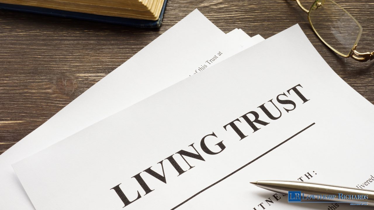 Using a Pour-Over Will with Your Living Trust: Why Both May Be Necessary - Lowthorp Richards